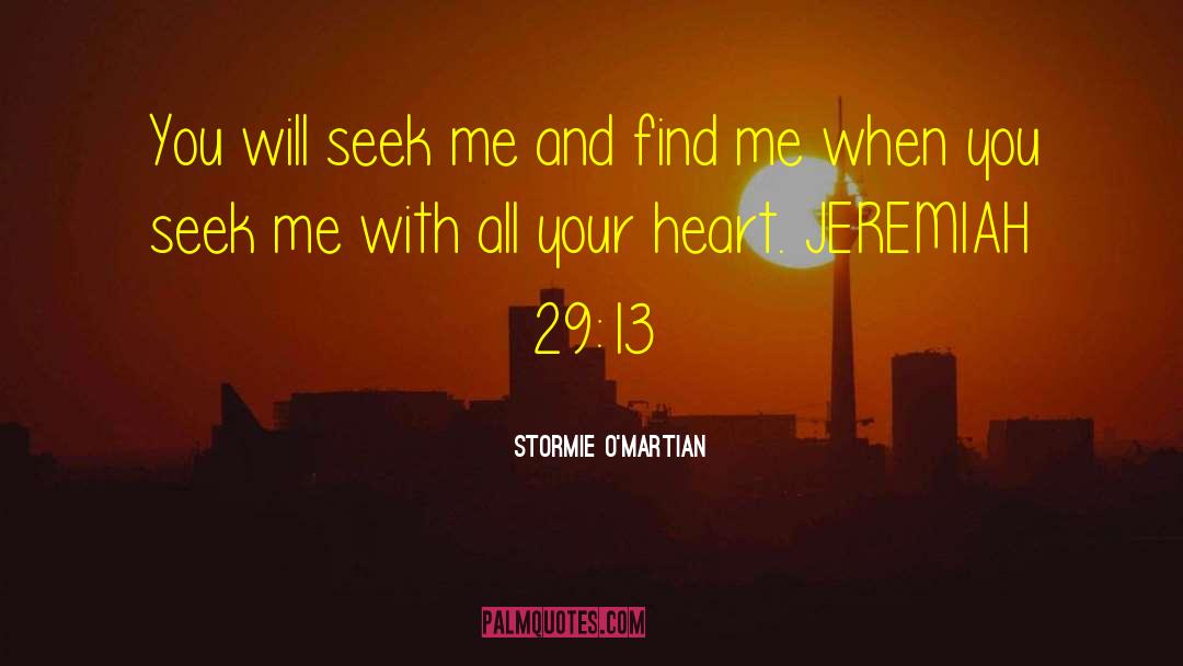 Stormie O'martian Quotes: You will seek me and