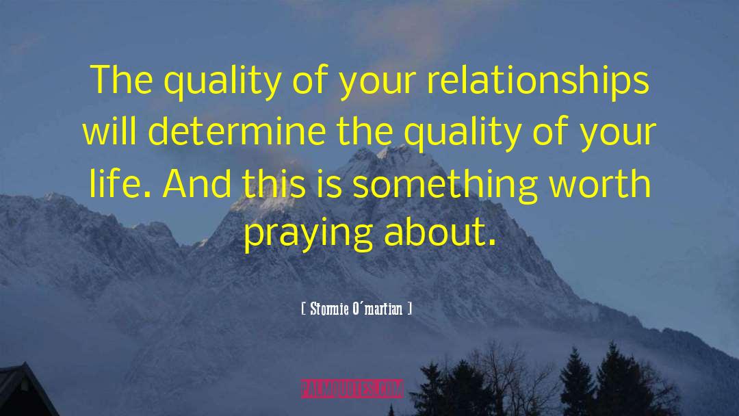 Stormie O'martian Quotes: The quality of your relationships