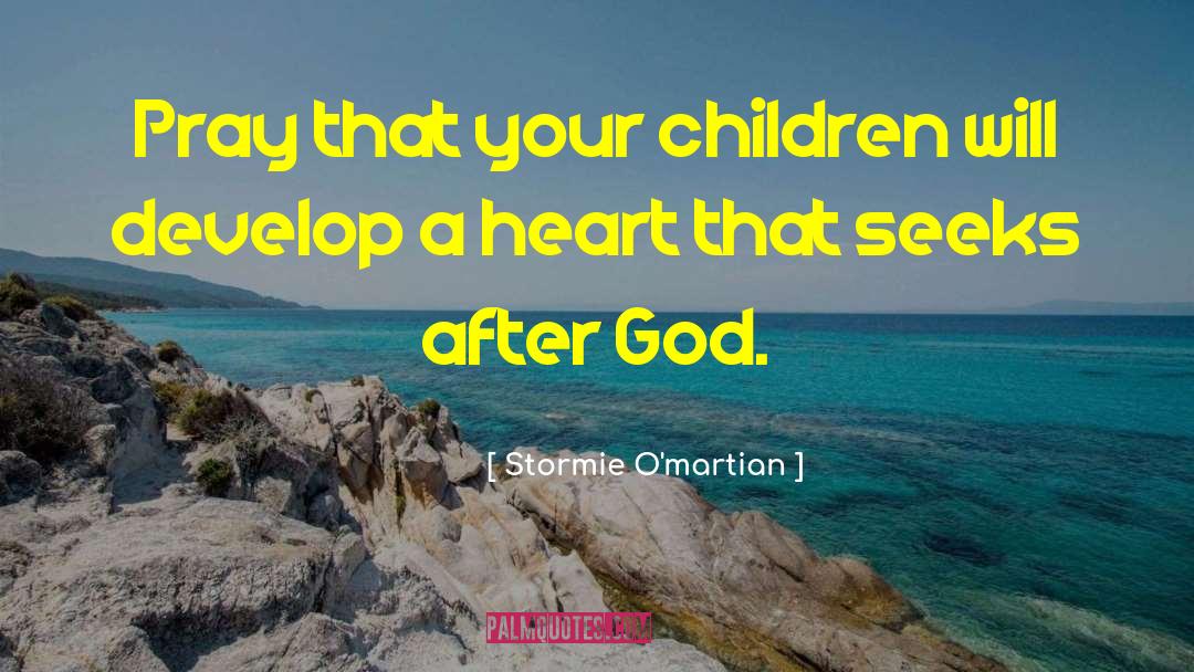 Stormie O'martian Quotes: Pray that your children will