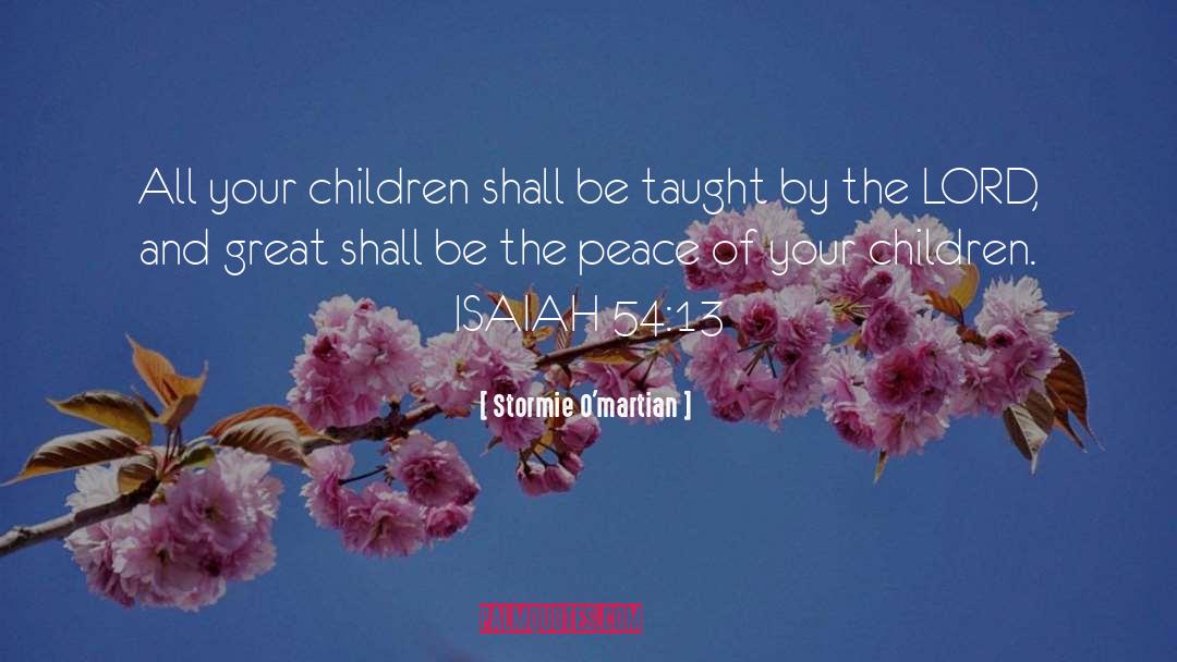 Stormie O'martian Quotes: All your children shall be