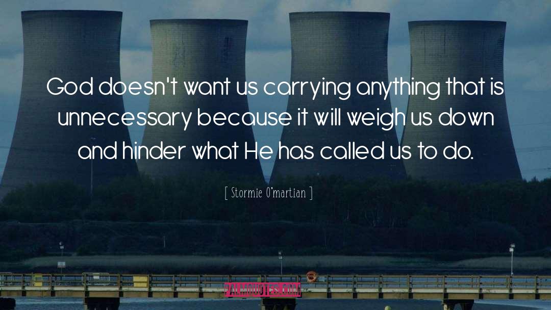 Stormie O'martian Quotes: God doesn't want us carrying
