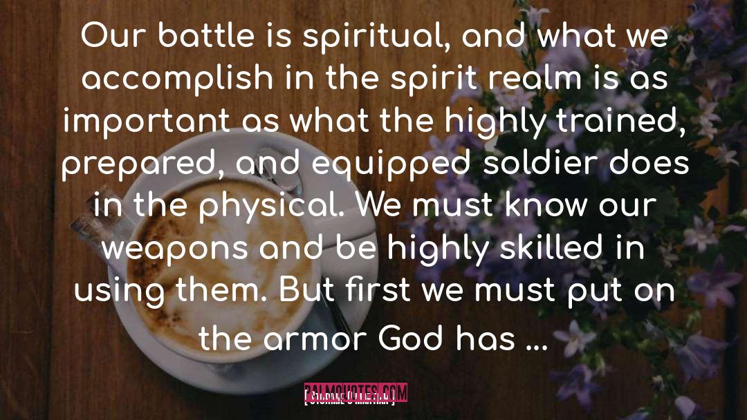 Stormie O'martian Quotes: Our battle is spiritual, and