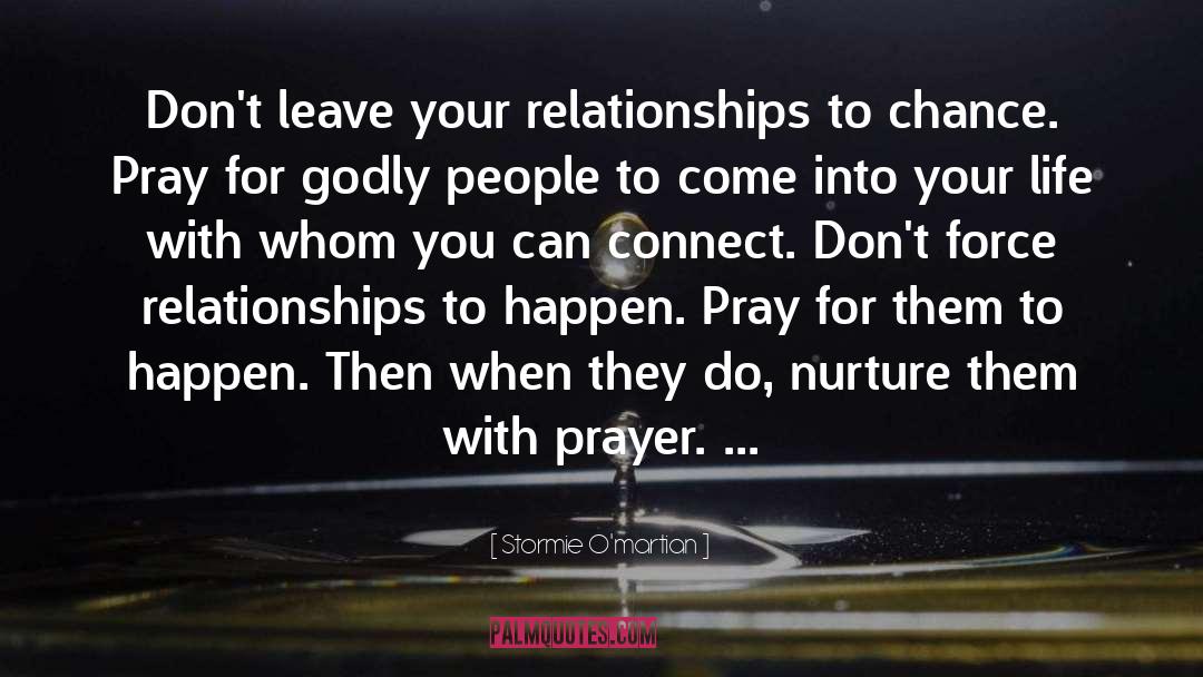 Stormie O'martian Quotes: Don't leave your relationships to