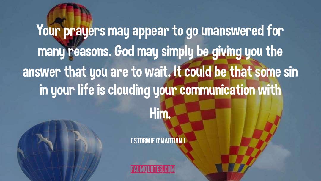 Stormie O'martian Quotes: Your prayers may appear to