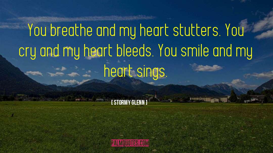 Stormy Glenn Quotes: You breathe and my heart