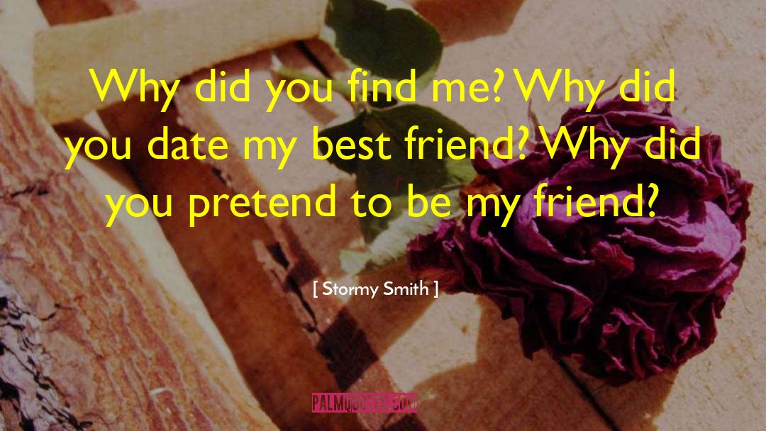 Stormy Smith Quotes: Why did you find me?