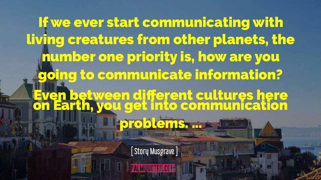 Story Musgrave Quotes: If we ever start communicating