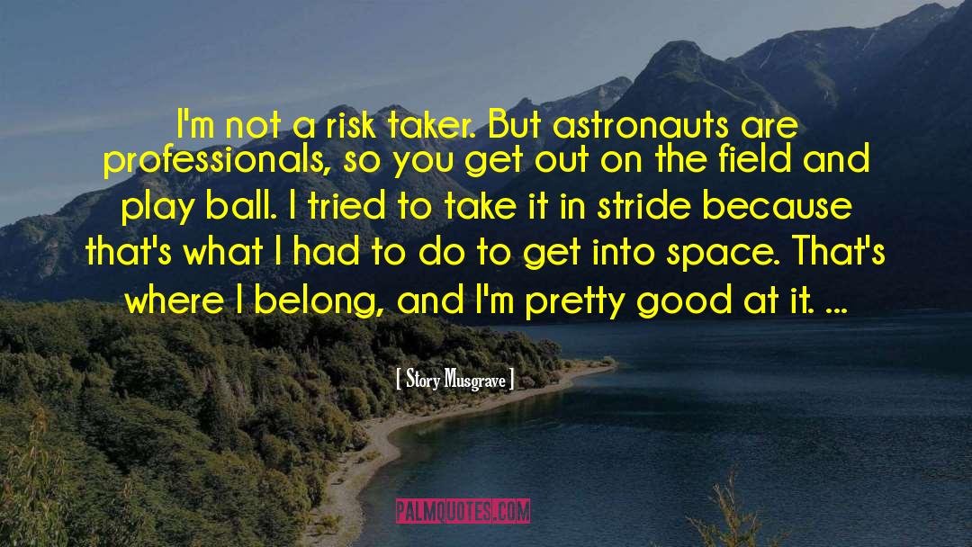 Story Musgrave Quotes: I'm not a risk taker.