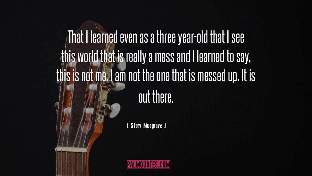 Story Musgrave Quotes: That I learned even as