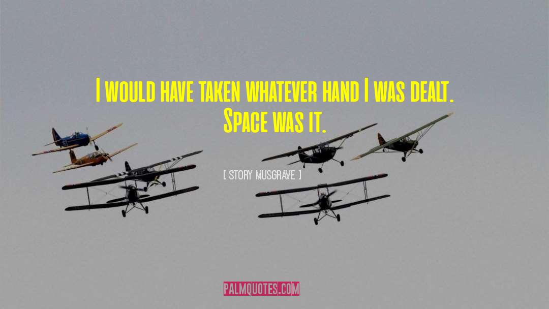 Story Musgrave Quotes: I would have taken whatever