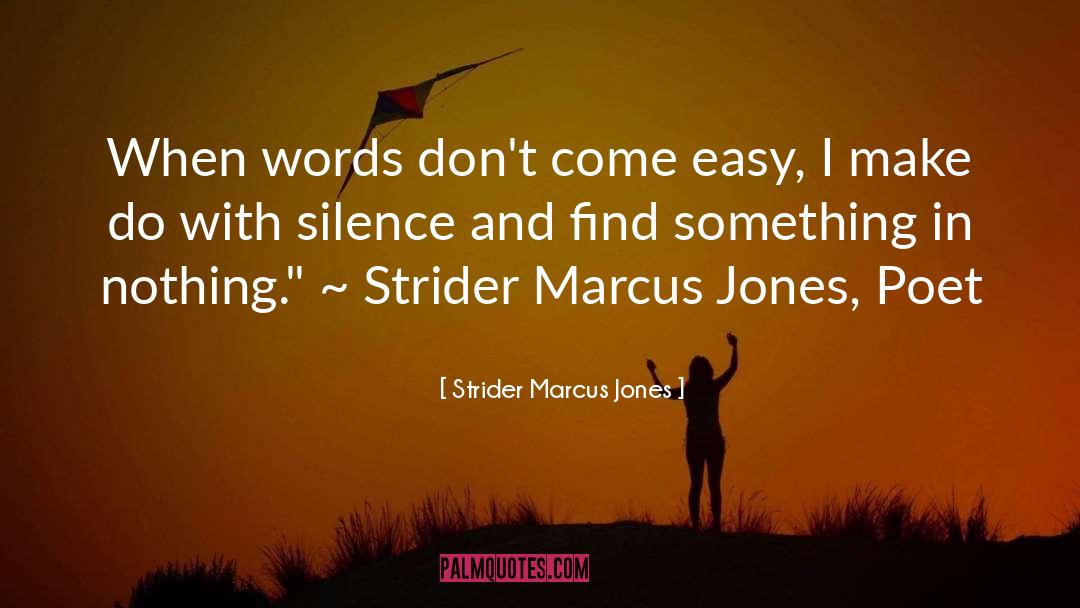Strider Marcus Jones Quotes: When words don't come easy,