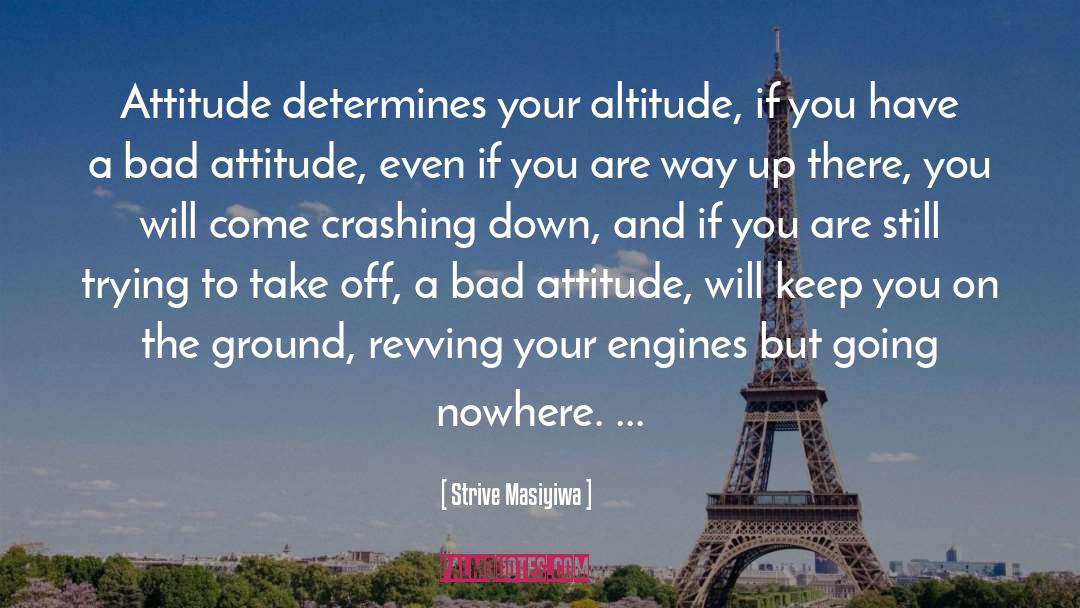 Strive Masiyiwa Quotes: Attitude determines your altitude, if