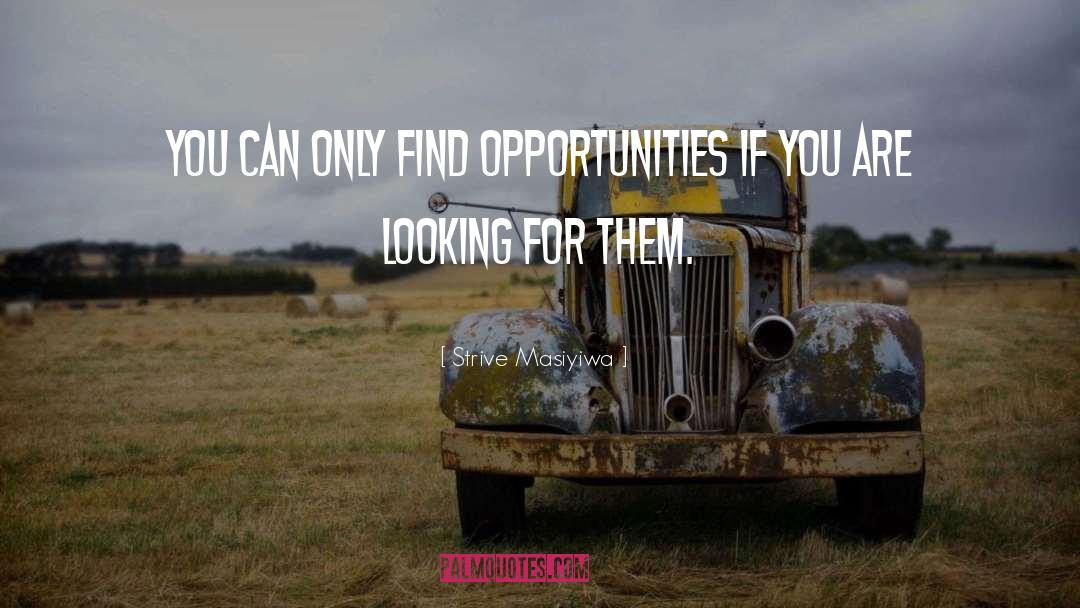 Strive Masiyiwa Quotes: You can only find opportunities