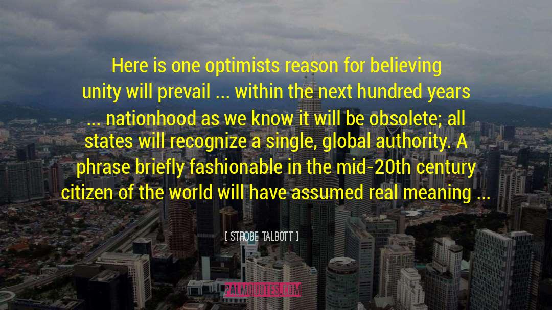 Strobe Talbott Quotes: Here is one optimists reason