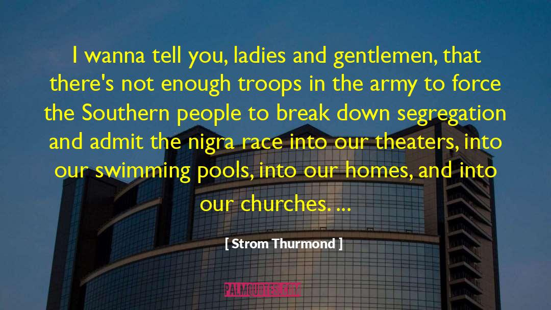 Strom Thurmond Quotes: I wanna tell you, ladies