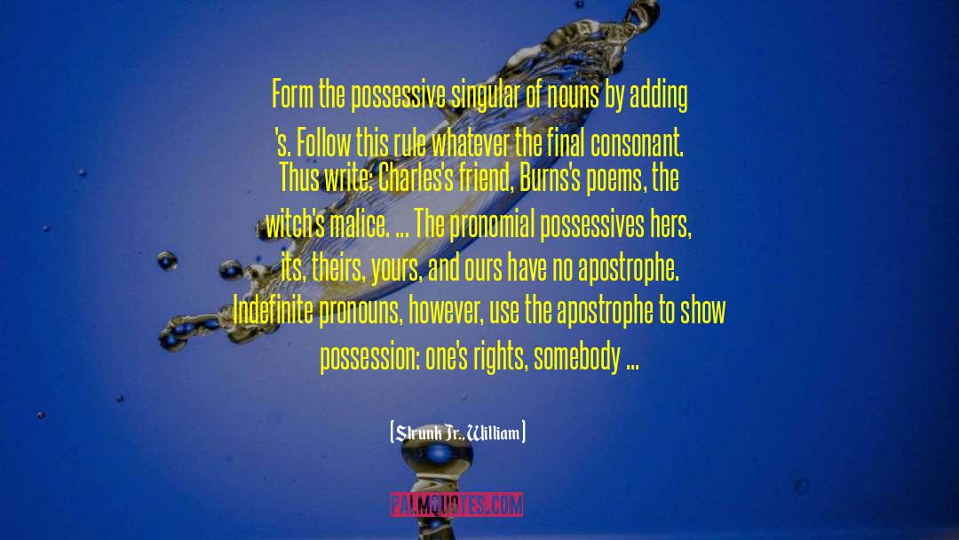 Strunk Jr., William Quotes: Form the possessive singular of