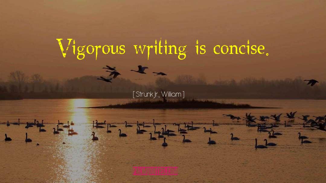 Strunk Jr., William Quotes: Vigorous writing is concise.