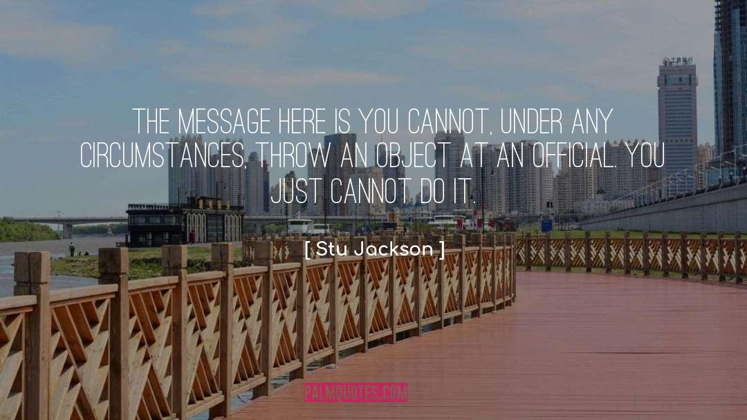 Stu Jackson Quotes: The message here is you