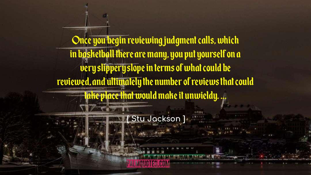 Stu Jackson Quotes: Once you begin reviewing judgment