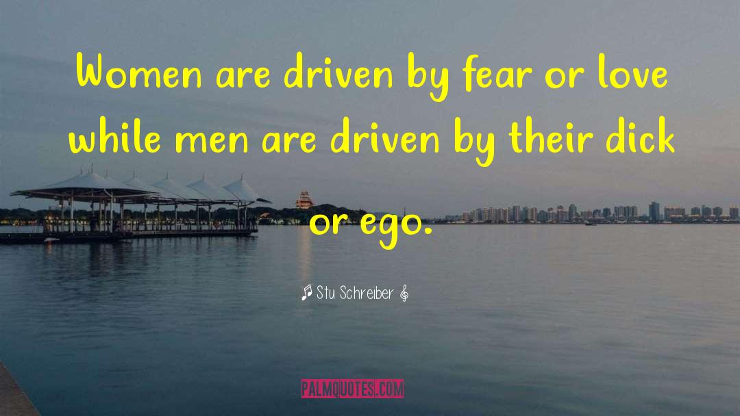Stu Schreiber Quotes: Women are driven by fear
