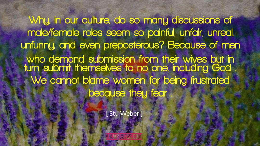 Stu Weber Quotes: Why, in our culture, do