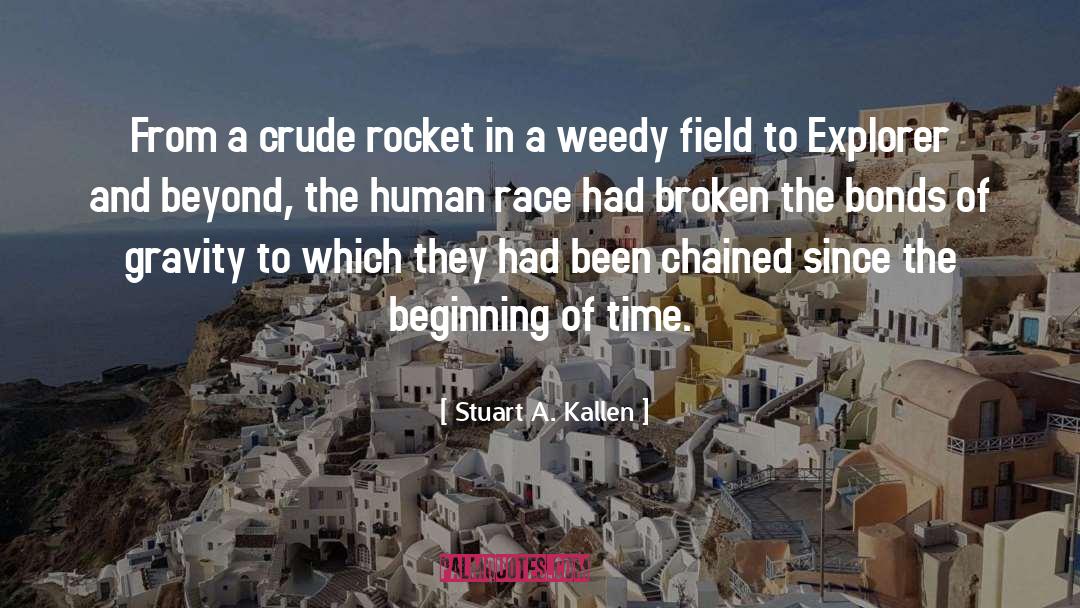 Stuart A. Kallen Quotes: From a crude rocket in