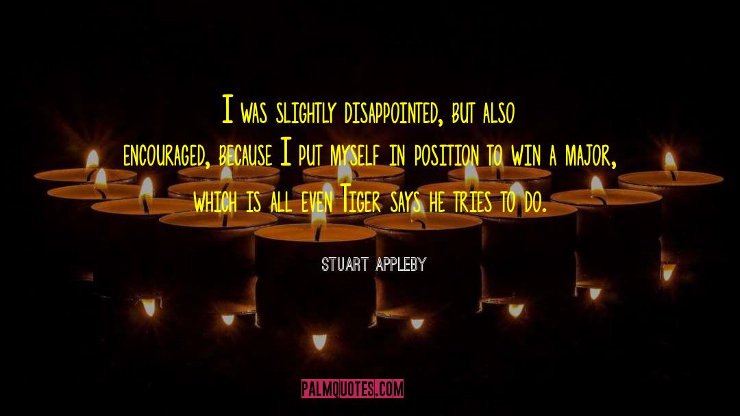 Stuart Appleby Quotes: I was slightly disappointed, but