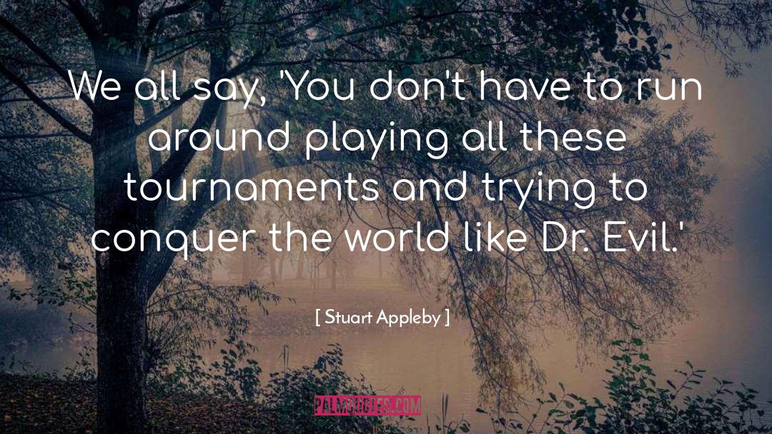 Stuart Appleby Quotes: We all say, 'You don't