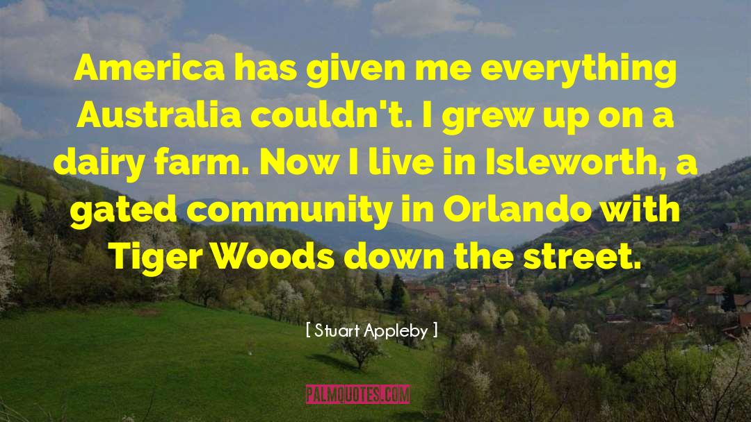 Stuart Appleby Quotes: America has given me everything