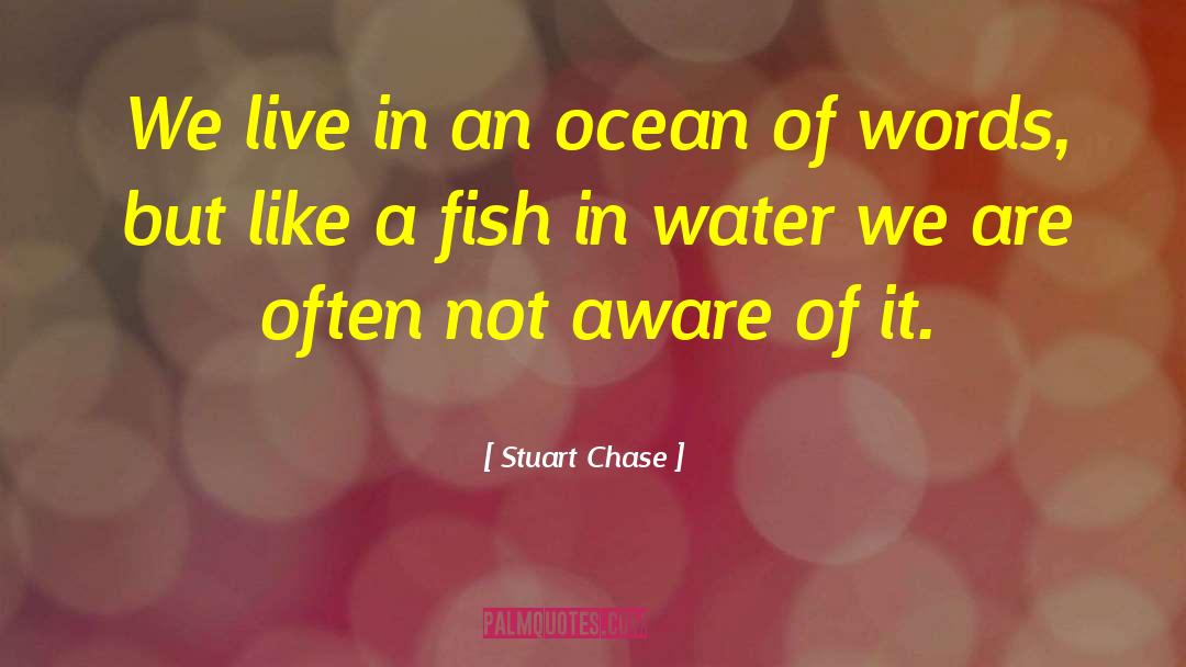 Stuart Chase Quotes: We live in an ocean