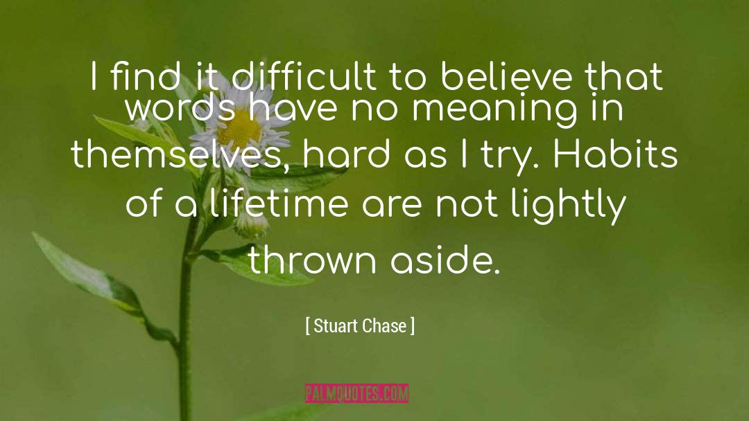 Stuart Chase Quotes: I find it difficult to