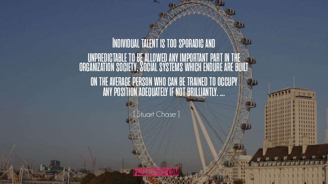 Stuart Chase Quotes: Individual talent is too sporadic