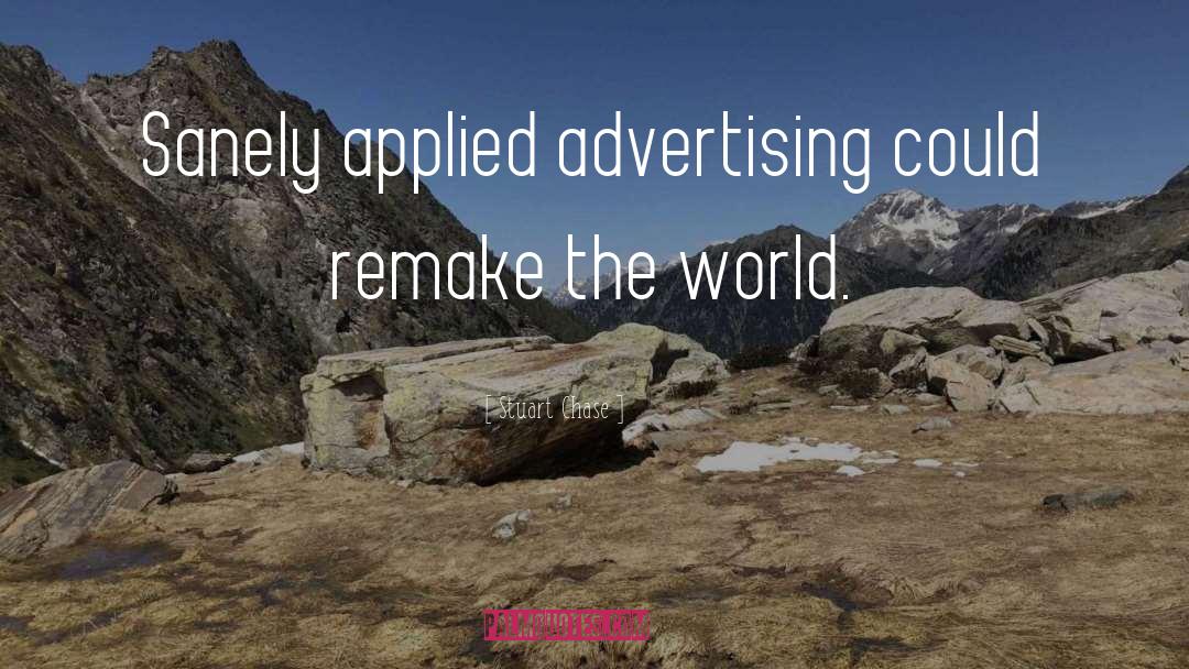 Stuart Chase Quotes: Sanely applied advertising could remake