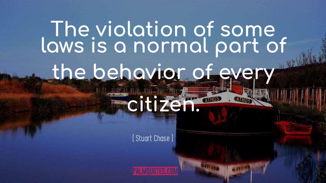 Stuart Chase Quotes: The violation of some laws