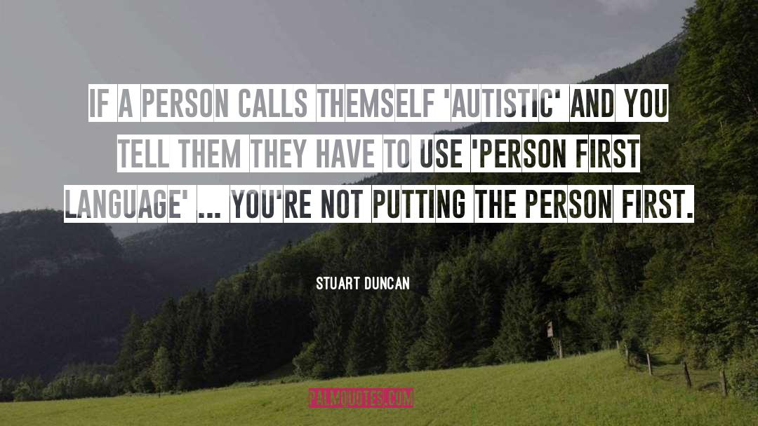 Stuart Duncan Quotes: If a person calls themself