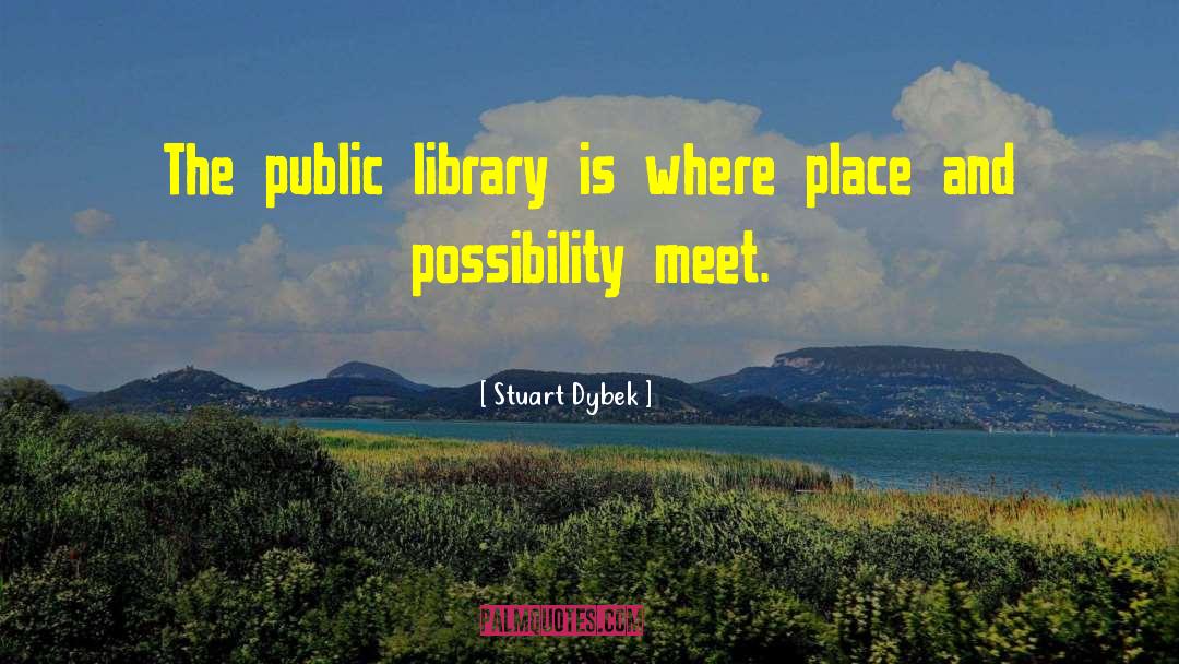 Stuart Dybek Quotes: The public library is where