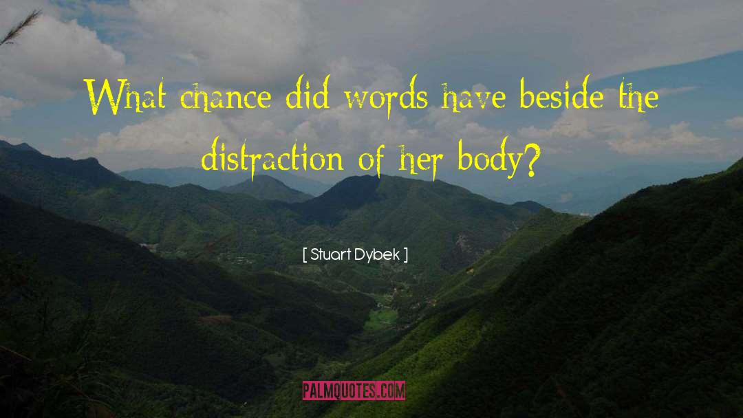 Stuart Dybek Quotes: What chance did words have