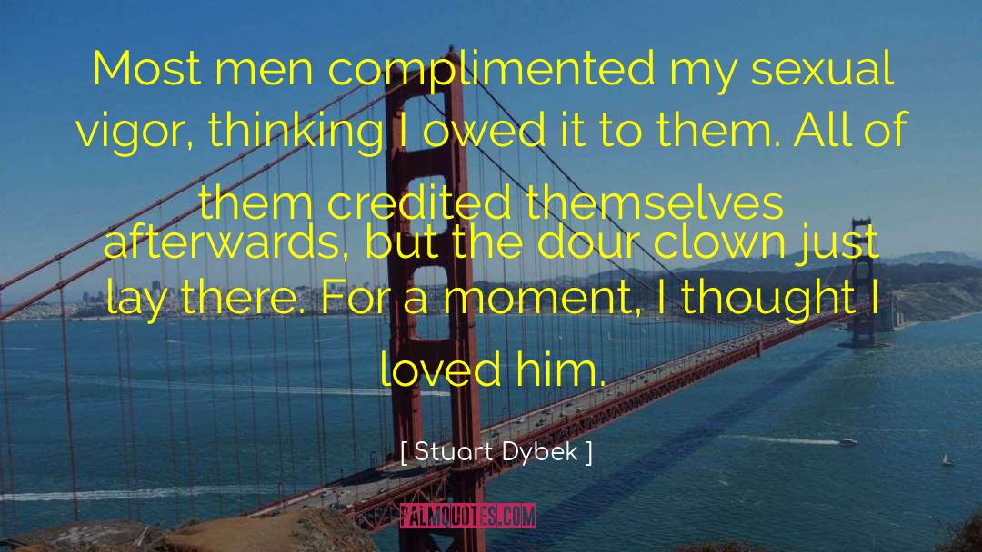 Stuart Dybek Quotes: Most men complimented my sexual