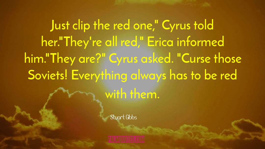 Stuart Gibbs Quotes: Just clip the red one,