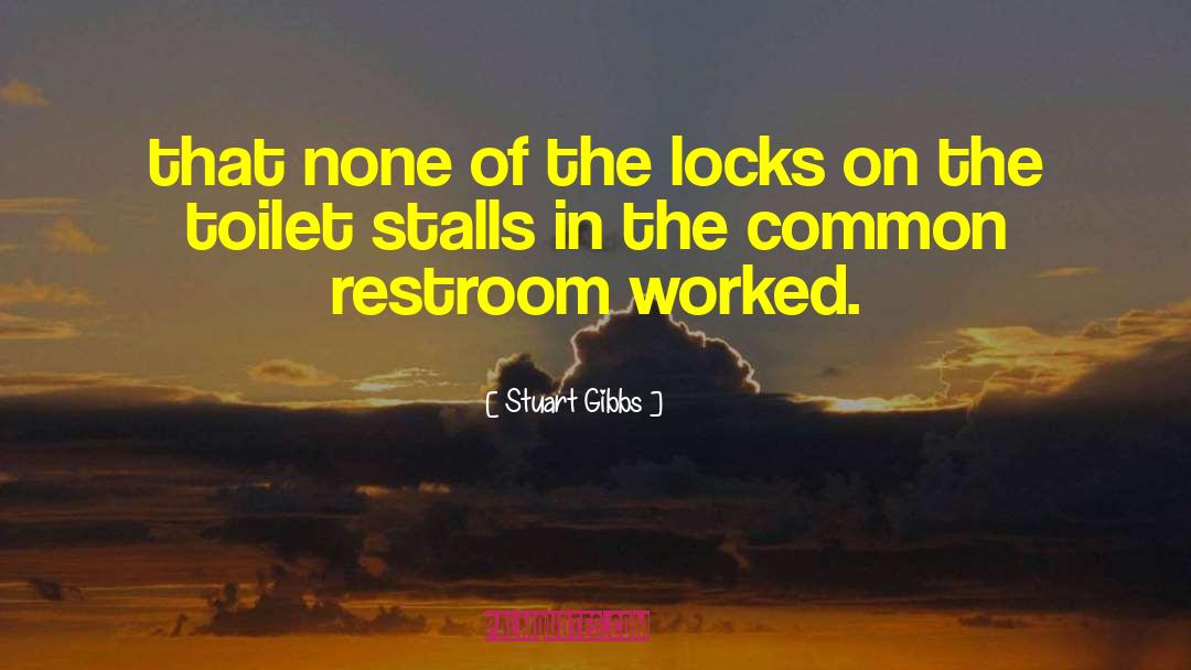 Stuart Gibbs Quotes: that none of the locks
