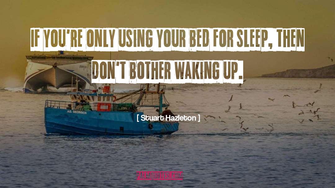 Stuart Hazleton Quotes: If you're only using your