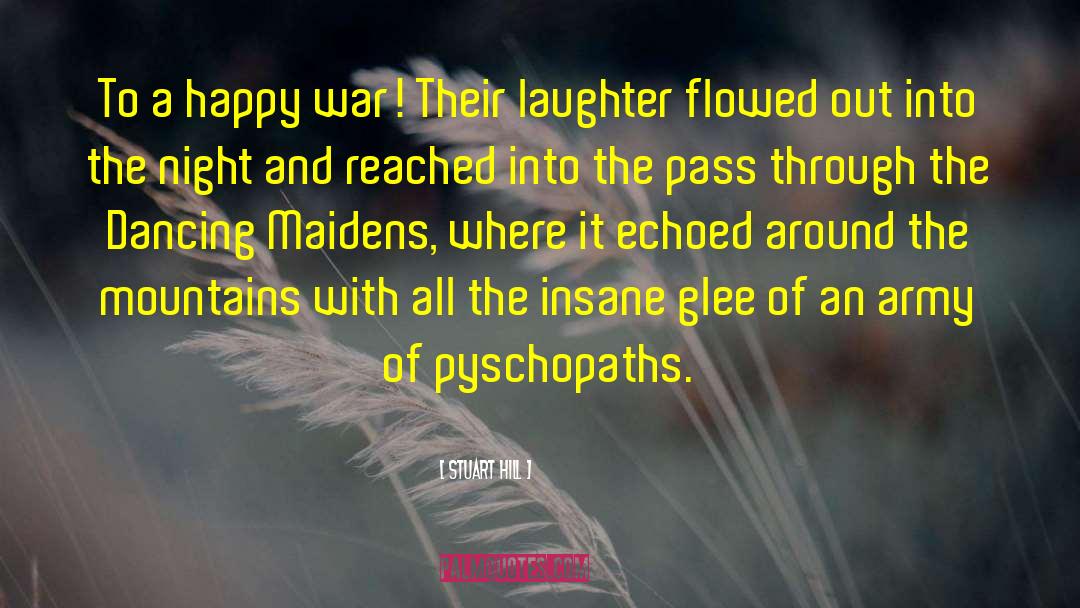 Stuart Hill Quotes: To a happy war! Their