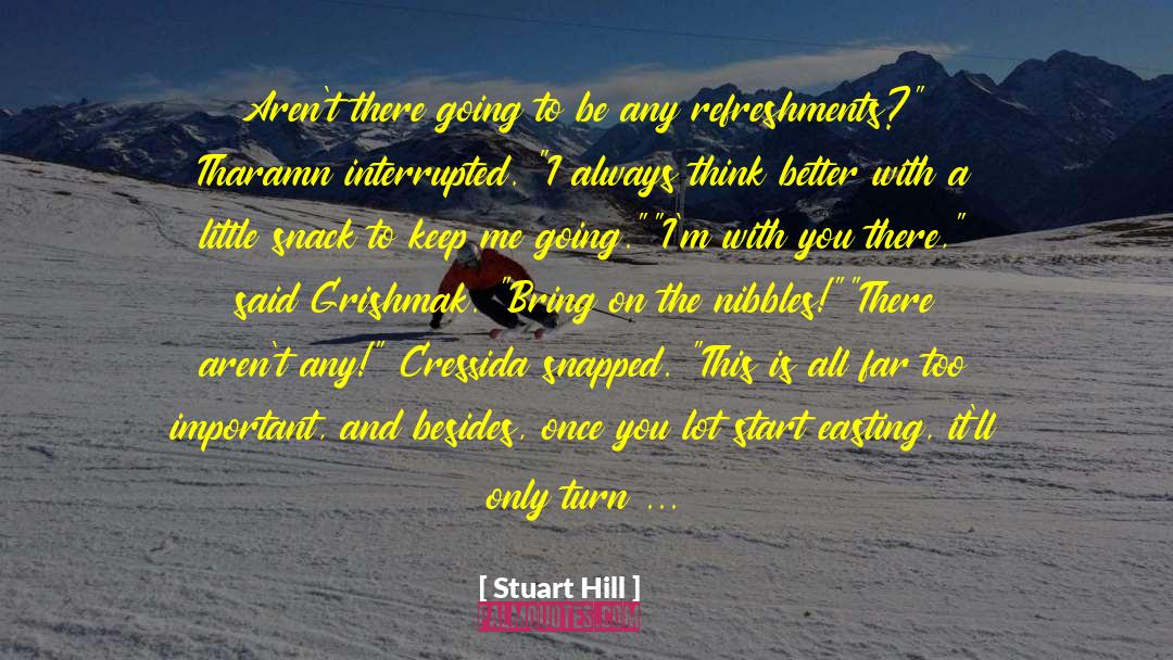 Stuart Hill Quotes: Aren't there going to be