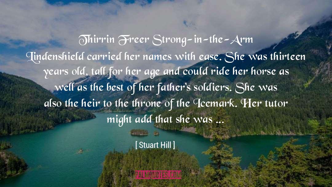 Stuart Hill Quotes: Thirrin Freer Strong-in-the-Arm Lindenshield carried