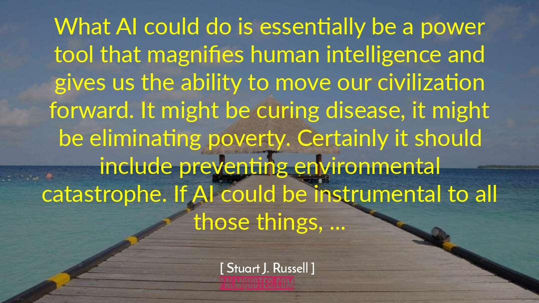 Stuart J. Russell Quotes: What AI could do is