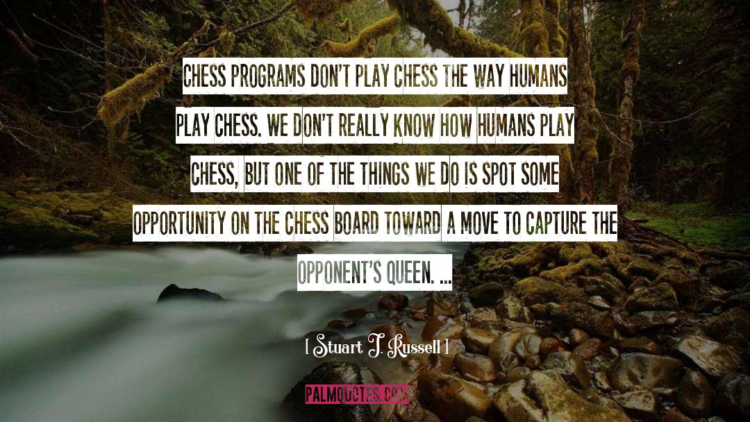 Stuart J. Russell Quotes: Chess programs don't play chess