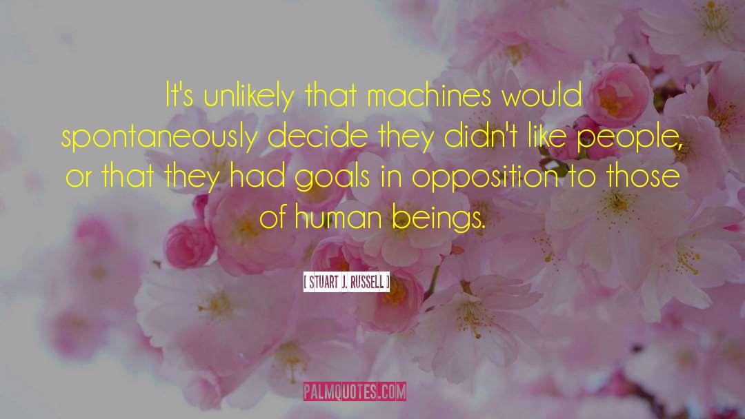 Stuart J. Russell Quotes: It's unlikely that machines would