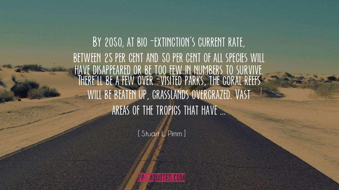 Stuart L. Pimm Quotes: By 2050, at bio-extinction's current