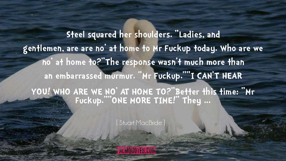 Stuart MacBride Quotes: Steel squared her shoulders. 