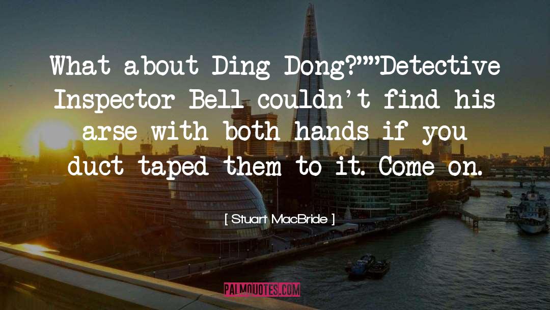 Stuart MacBride Quotes: What about Ding-Dong?